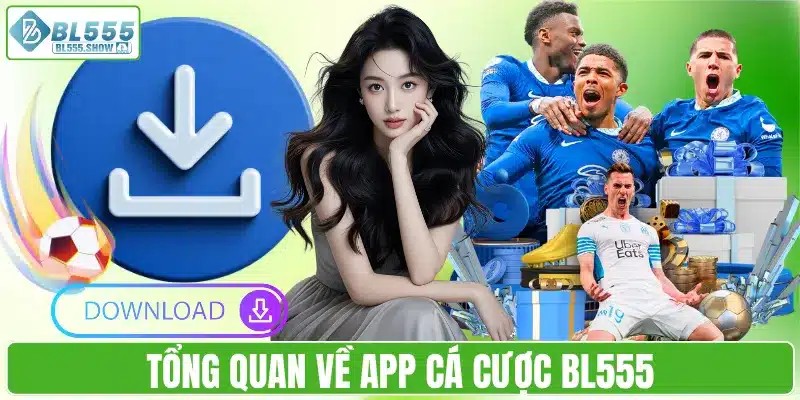 Tổng quan về app cá cược BL555